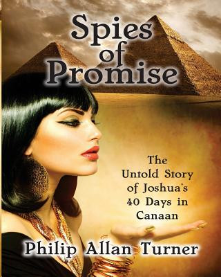 Kniha Spies of Promise: The Untold Story of Joshua's 40 Days in Canaan Philip Allan Turner