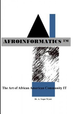Carte Afroinformatics: The Art of IT Dr a Yager Wyatt