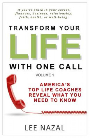 Knjiga Transform Your Life with One Call: America's Top Life Coaches Reveal What You Need to Know Lee Nazal