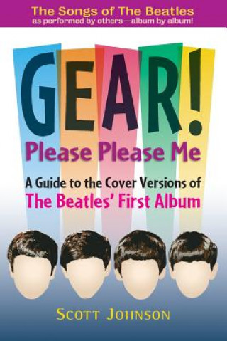 Kniha GEAR! Please Please Me: A Guide to the Cover Versions of The Beatles' First Album Scott Johnson