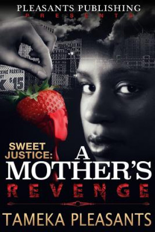 Kniha Sweet Justice: A Mother's Revenge Mrs Tameka M Pleasants