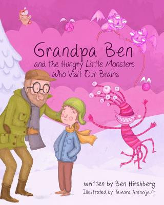 Kniha Grandpa Ben and The Hungry Little Monsters Who Visit Our Brains Ben Hirshberg