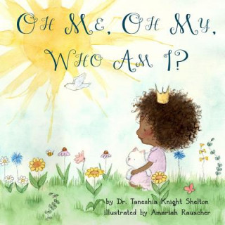 Kniha Oh Me, Oh My, Who Am I? Dr Taneshia Knight Shelton