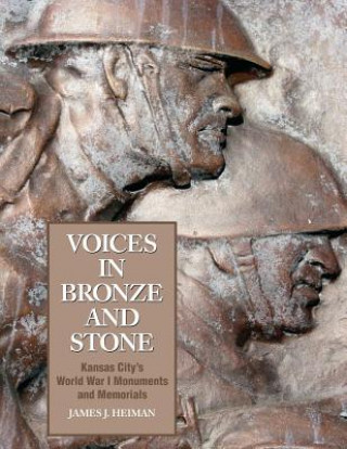 Könyv Voices in Bronze and Stone: Kansas City's World War I Monuments and Memorials James J Heiman
