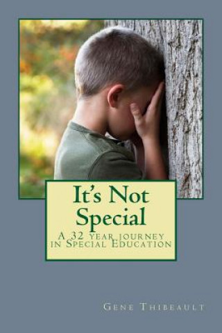 Carte It's Not Special: a 32 year journey in Special Education Gene L Thibeault