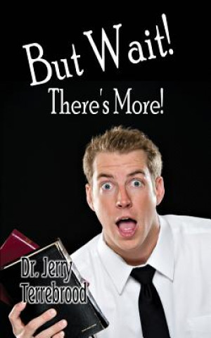 Book But Wait! There's More! Dr Jerry Terrebrood