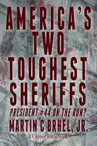 Carte America's Two Toughest Sheriffs: President #44 On the Run? Martin C Brhel Jr