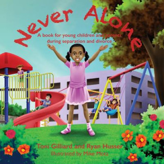 Könyv Never Alone: A book for young children and parents during separation and divorce Toni Gilliard