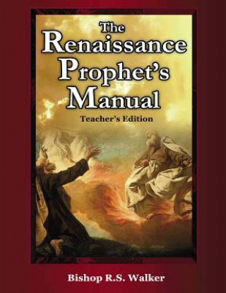 Kniha The Renaissance Prophet's Manual: Teacher's Edition Bishop R S Walker