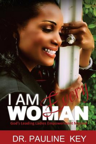 Kniha I Am Every Woman: God's Leading Ladies Empowerment Manual Dr Pauline Key