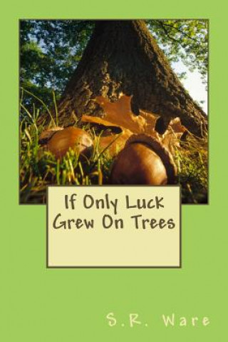 Carte If Only Luck Grew On Trees MS S R Ware