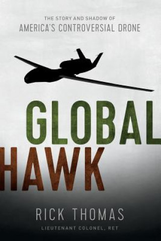 Kniha Global Hawk: The Story and Shadow of America's Controversial Drone Ricky Thomas