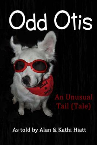 Kniha Odd Otis, 2nd Edition: An Unusual Tail (Tale) Alan Hiatt