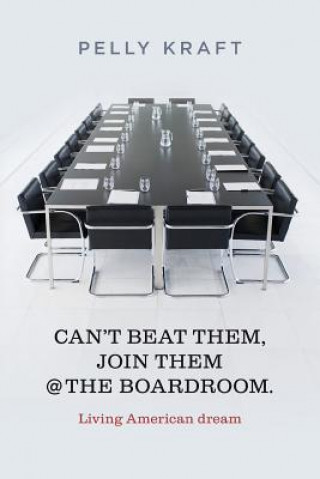 Kniha Can't Beat Them, Join Them @ The boardroom.: Living American dream Pelly Kraft