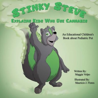 Carte Stinky Steve Explains Kids Who Use Cannabis: An Educational Children's Book about Pediatric Pot Maggie Volpo