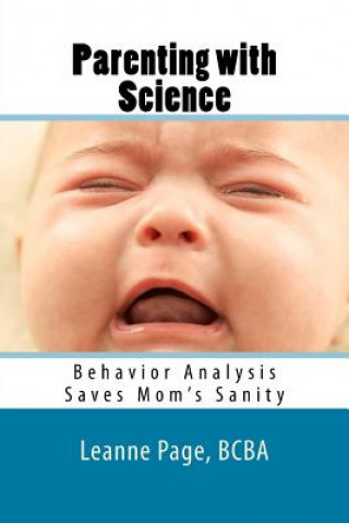 Carte Parenting with Science: Behavior Analysis Saves Mom's Sanity Leanne Page Bcba