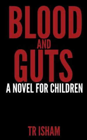 Kniha Blood and Guts: A Novel for Children Tr Isham