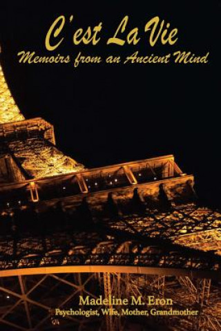 Kniha C'est La Vie: Memoirs from an Ancient Mind Madeline M Eron