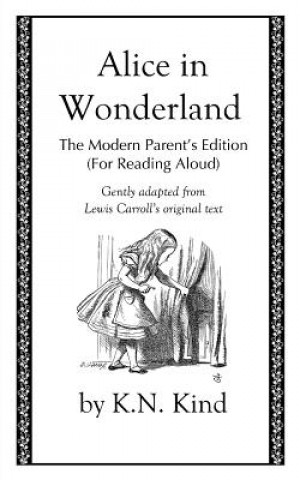 Carte Alice in Wonderland: The Modern Parent's Edition (For Reading Aloud) K N Kind