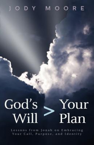 Książka God's Will > Your Plan: Lessons from Jonah on Embracing your Call, Purpose, and Identity Jody Moore