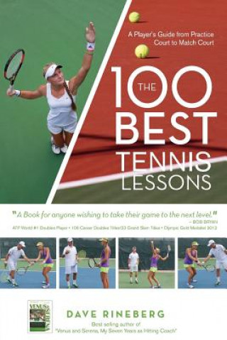 Könyv The 100 Best Tennis Lessons: A Player's Guide from Practice Court to Match Court Dave Rineberg