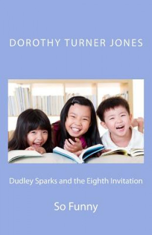 Kniha Dudley Sparks and the Eighth Invitation: So Funny Dorothy Turner Jones