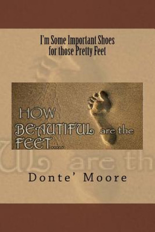 Kniha I'm Some Important Shoes for those Pretty Feet MR Donte' L Moore