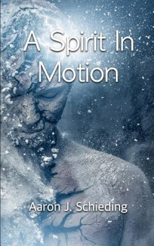 Βιβλίο A Spirit In Motion Aaron J Schieding