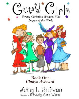 Книга Gutsy Girls: Strong Christian Women Who Impacted the World: Book One: Gladys Aylward Amy L Sullivan