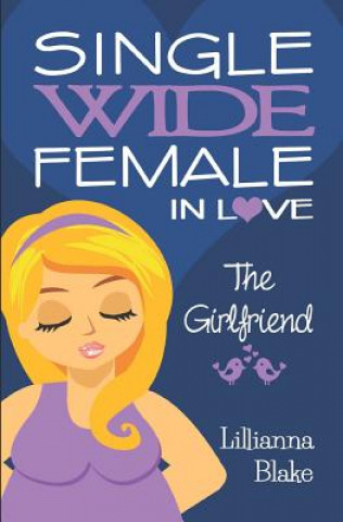 Livre The Girlfriend (Single Wide Female in Love, Book 2) Lillianna Blake