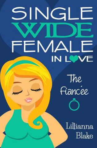 Kniha The Fiancée (Single Wide Female in Love, Book 3) Lillianna Blake