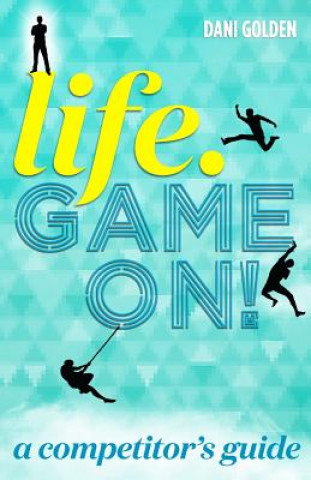 Kniha Life. Game On!: A Competitor's Guide Dani Golden