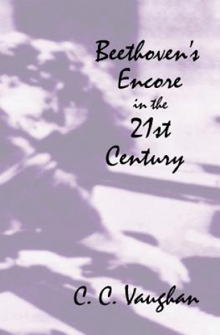 Book Beethoven's Encore in the 21st Century C C Vaughan