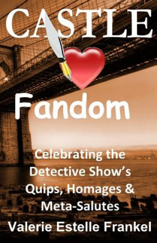 Книга Castle Loves Fandom: Celebrating the Detective Show's Quips, Homages, and Meta-Salutes Valerie Estelle Frankel