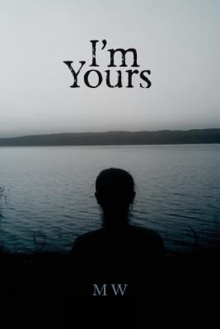 Knjiga I'm Yours: Based on a True Story M W