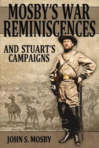 Kniha Mosby's War Reminiscences: And Stuart's Campaigns John S Mosby