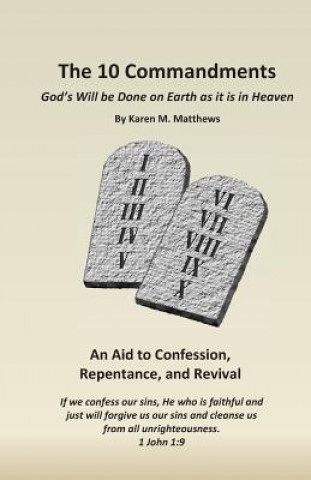 Книга The 10 Commandments: God's Will be Done on Earth as it is in Heaven Mrs Karen M Matthews