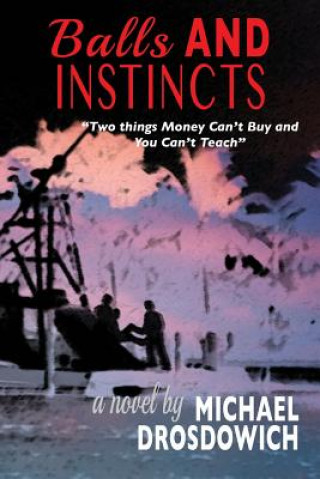 Kniha Balls and Instincts: "Two things money can't buy and you can't teach" Michael Drosdowich