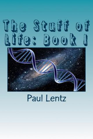 Kniha The Stuff of Life: Book I Paul Lentz