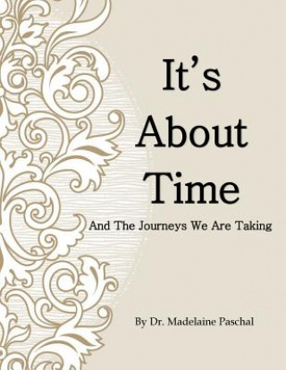 Carte It's About Time: The Journeys We Are Taking Dr Madelaine Paschal