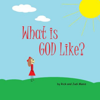 Carte What is God Like? Rick and Judi Manis