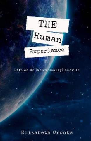 Kniha The Human Experience: Life as We (Don't Really) Know It Elizabeth Crooks