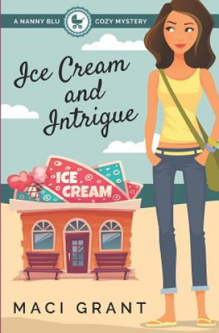 Książka Ice Cream and Intrigue: A Nanny Blu Cozy Mystery Maci Grant