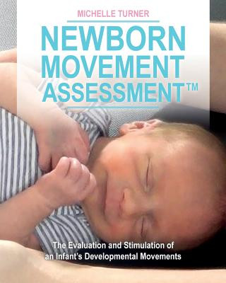 Könyv Newborn Movement Assessment(TM): The Evaluation and Stimulation of an Infant's Developmental Movements Michelle Turner