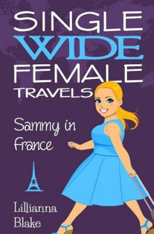 Книга Sammy in France (Single Wide Female Travels, Book 1) Lillianna Blake