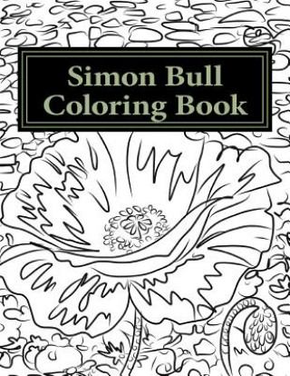 Книга Simon Bull Coloring Book: Fifty floral sketches based on the artist's most loved paintings for your coloring pleasure, with anecdotes and observ Simon Bull