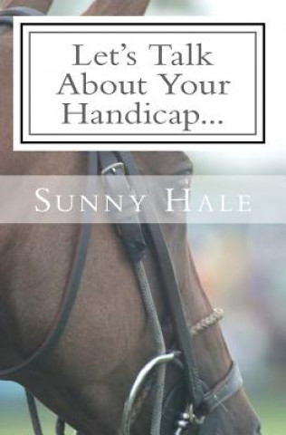 Könyv Let's Talk About Your Handicap: How to improve your Handicap in the sport of Polo Sunny Hale