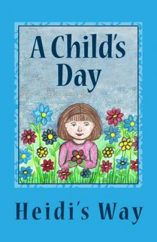 Könyv A Child's Day: Heidi's Way Nancy L Bentley