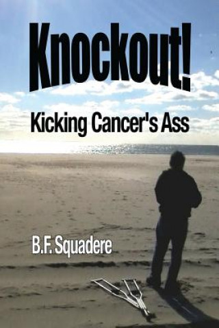 Книга Knockout!: Kicking Cancer's Ass B F Squadere