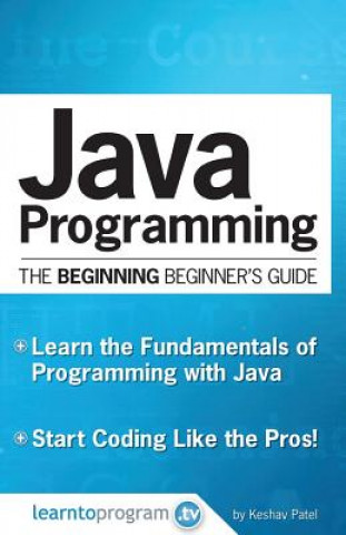 Könyv Java Programming: The Beginning Beginner's Guide Keshav Patel